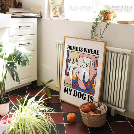 Home is where my Dog is Print