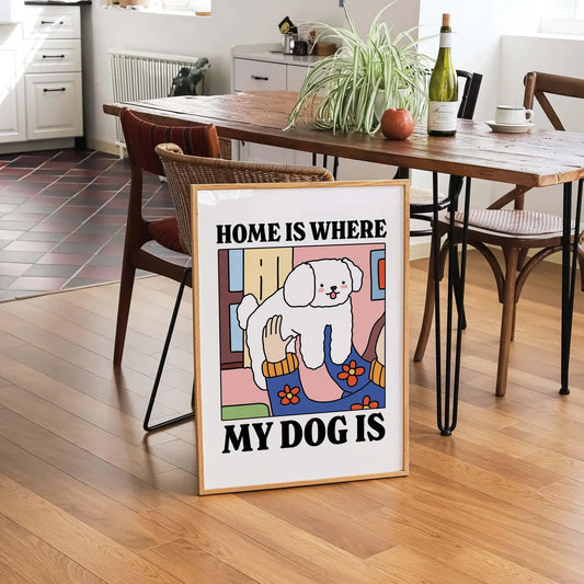 Home is where my Dog is Print
